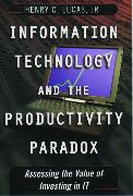 Information Technology and the Productivity Paradox: Assessing the Value of Investing in It