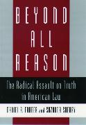 Beyond All Reason: The Radical Assault on Truth in American Law