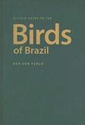 A Field Guide to the Birds of Brazil