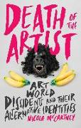 Death of the Artist: Art World Dissidents and Their Alternative Identities