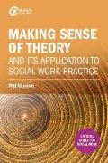 Making sense of theory and its application to social work practice