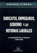 Sindicatos, Empresarios, Gobierno y las Reformas Laborales: La discusión de la década (1989-1999)
