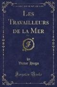 Les Travailleurs de la Mer, Vol. 1 (Classic Reprint)