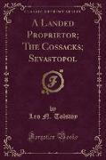 A Landed Proprietor, The Cossacks, Sevastopol (Classic Reprint)