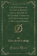 Les Avantures de Monsieur Robert Chevalier, Dit de Beauchêne, Capitaine de Flibustiers dans la Nouvelle France, Vol. 1 (Classic Reprint)