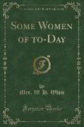 Some Women of to-Day (Classic Reprint)