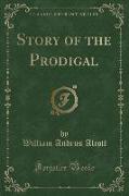 Story of the Prodigal (Classic Reprint)