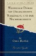 Wegweiser Durch die Urgeschichte Schlesiens, und der Nachbargebiete (Classic Reprint)