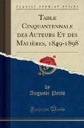 Table Cinquantennale des Auteurs Et des Matières, 1849-1898 (Classic Reprint)