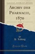Archiv der Pharmacie, 1870, Vol. 191 (Classic Reprint)