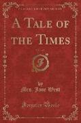 A Tale of the Times, Vol. 1 of 3 (Classic Reprint)