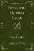 Down the Mother Lode (Classic Reprint)