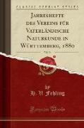 Jahreshefte des Vereins für Vaterländische Naturkunde in Württemberg, 1880, Vol. 36 (Classic Reprint)