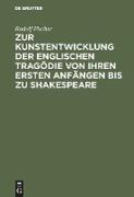 Zur Kunstentwicklung der englischen Tragödie von ihren ersten Anfängen bis zu Shakespeare