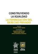 Construyendo la igualdad : la feminización del derecho privado : Carmona III