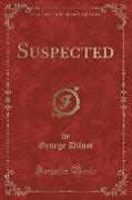 Suspected (Classic Reprint)