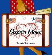 Super Mom Travels To London