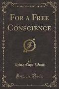For a Free Conscience (Classic Reprint)
