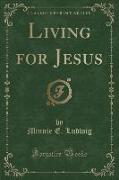 Living for Jesus (Classic Reprint)
