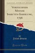 Verzeichniss Meiner Insecten-Sammlung, 1796 (Classic Reprint)