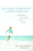 Running Barefoot on Holy Ground: Childlike Intimacy with God