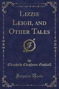 Lizzie Leigh, and Other Tales (Classic Reprint)