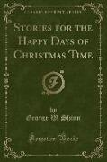 Stories for the Happy Days of Christmas Time (Classic Reprint)