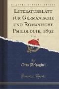 Literaturblatt für Germanische und Romanische Philologie, 1892, Vol. 13 (Classic Reprint)