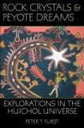 Rock Crystals and Peyote Dreams: Explorations in the Huichol Universe