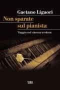 Non sparate sul pianista. Viaggio nel cinema western