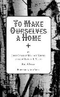 To Make Ourselves a Home