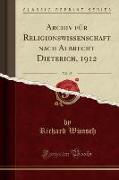 Archiv für Religionswissenschaft nach Albrecht Dieterich, 1912, Vol. 15 (Classic Reprint)