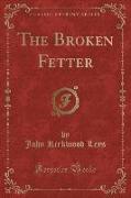 The Broken Fetter (Classic Reprint)