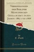 Verhandlungen der Berliner Medicinischen Gesellschaft in den Jahren 1867 und 1868 (Classic Reprint)