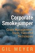 Corporate Smokejumper: Crisis Management: Tools, Tales and Techniques