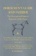 The Horsemen's Guide and Farrier - The External and Internal Structure of the Horse, and The Diseases and Lameness to which He is Liable in the Domesticated Condition, Including the Most Recent, Approved, Complete Methods of Handling, Educating, Subd