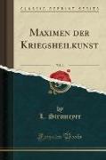 Maximen der Kriegsheilkunst, Vol. 1 (Classic Reprint)