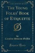 The Young Folks' Book of Etiquette (Classic Reprint)