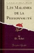 Les Maladies de la Personnalité (Classic Reprint)
