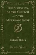 The Sectarian, or the Church and the Meeting-House, Vol. 3 of 3 (Classic Reprint)