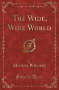 The Wide, Wide World (Classic Reprint)