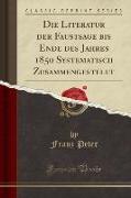Die Literatur der Faustsage bis Ende des Jahres 1850 Systematisch Zusammengestellt (Classic Reprint)