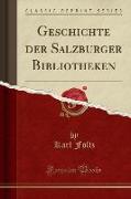 Geschichte der Salzburger Bibliotheken (Classic Reprint)