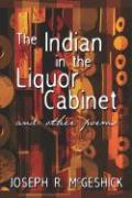 The Indian in the Liquor Cabinet: And Other Poems