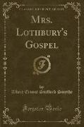 Mrs. Lothbury's Gospel (Classic Reprint)