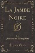 La Jambe Noire, Vol. 1 (Classic Reprint)