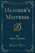 Heather's Mistress (Classic Reprint)