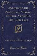 Anecho of the Provincial Normal School, Victoria, for 1926-1927 (Classic Reprint)