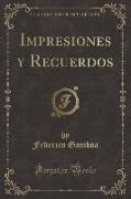 Impresiones y Recuerdos (Classic Reprint)