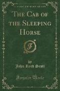 The Cab of the Sleeping Horse (Classic Reprint)
